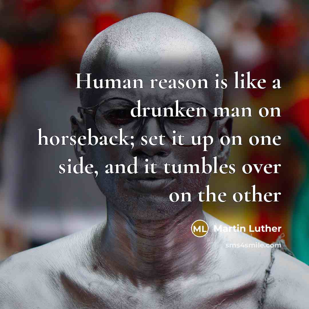 “Human reason is like a drunken man on horseback; set…” quote by Martin Luther