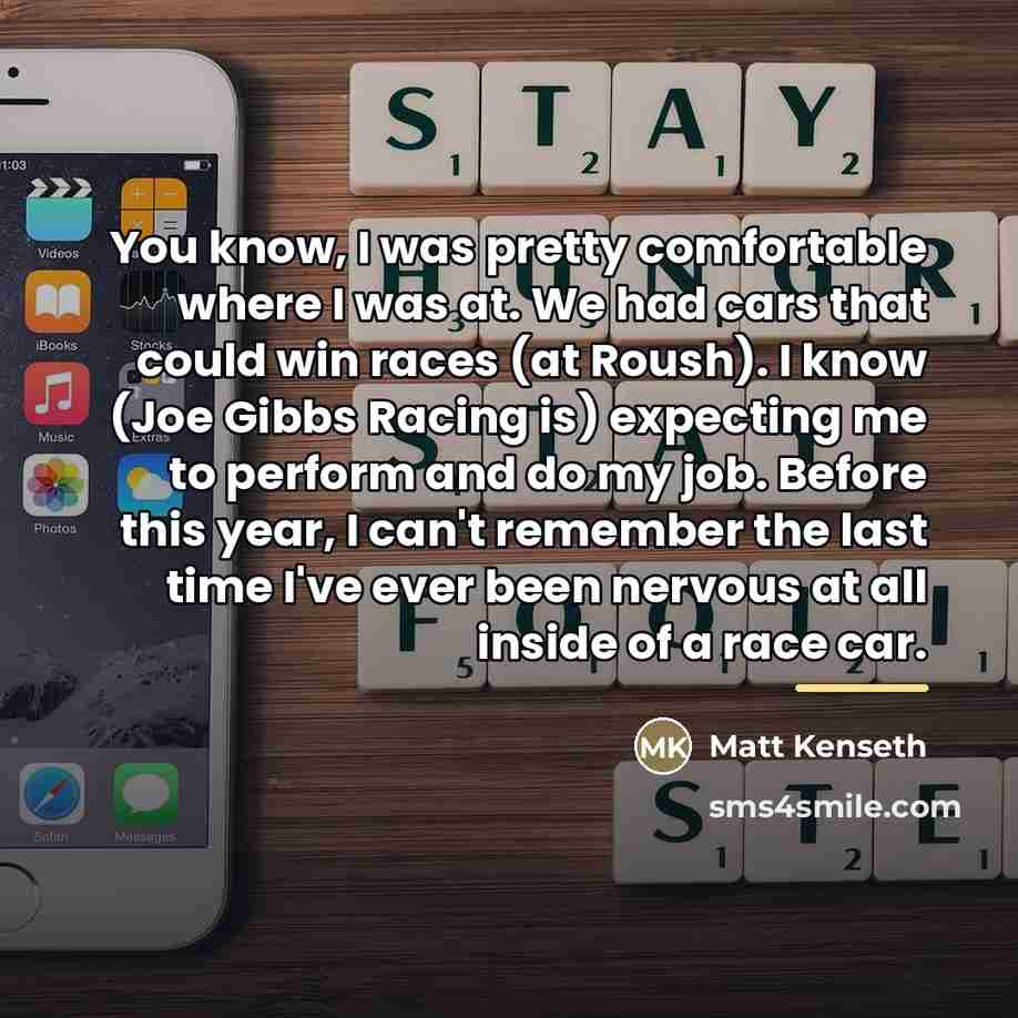 “You know, I was pretty comfortable where I was at.…” quote by Matt Kenseth