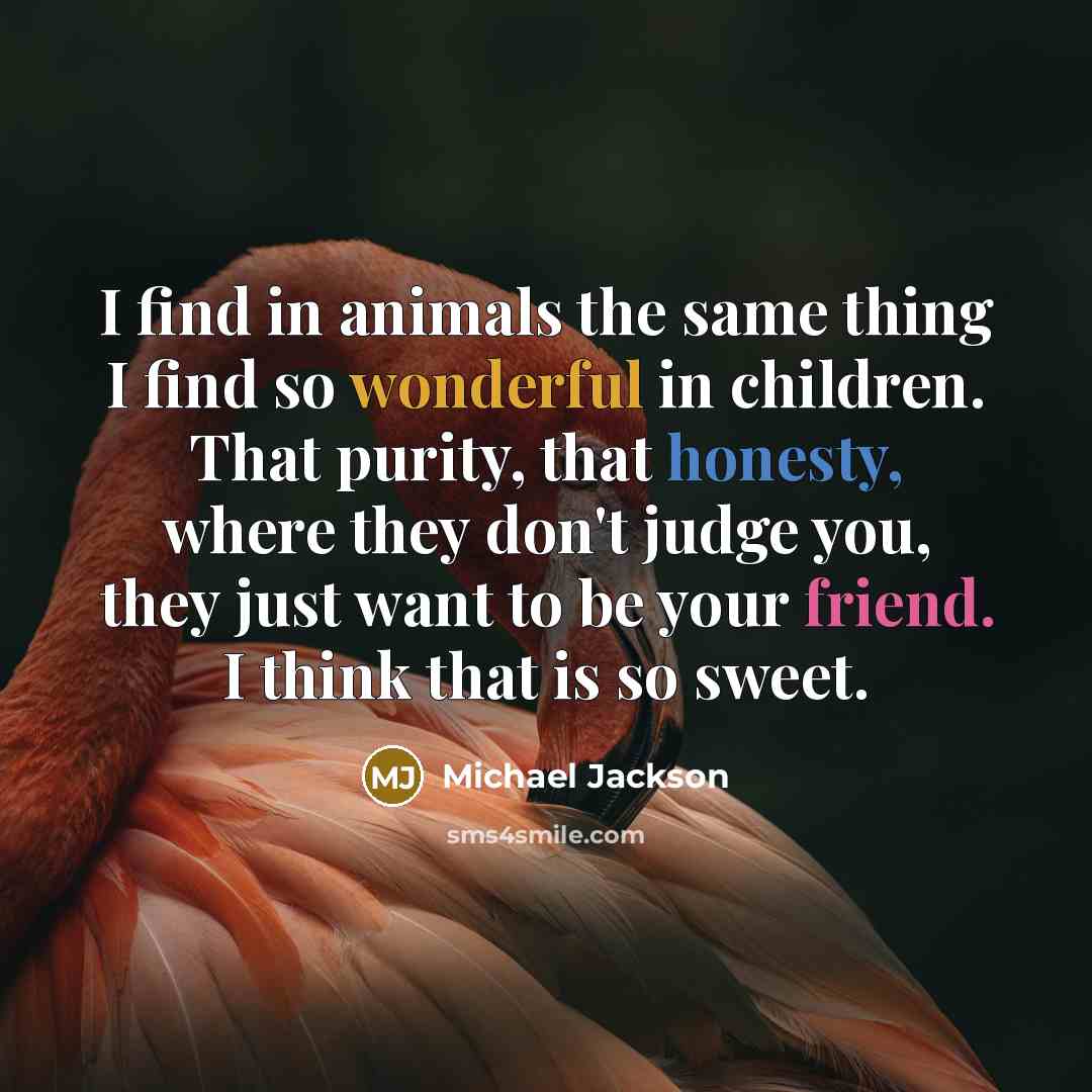 “I find in animals the same thing I find so…” quote by Michael Jackson