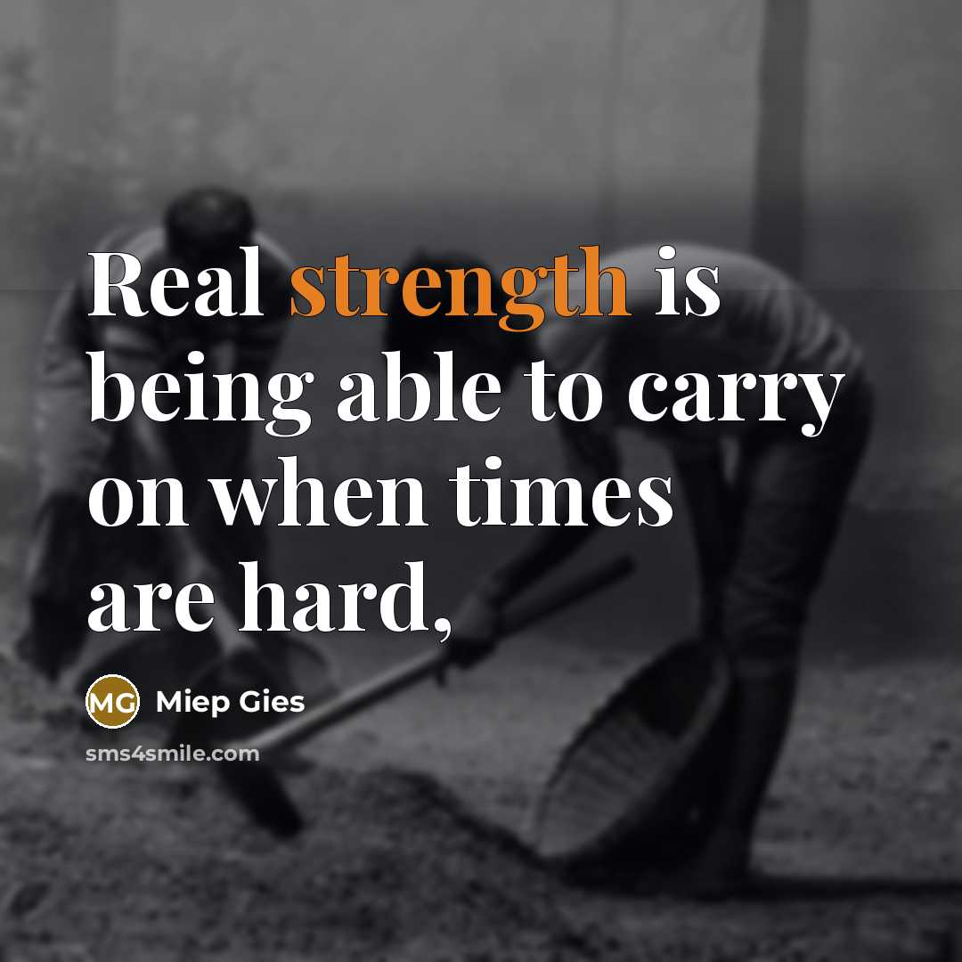 “Real strength is being able to carry on when times…” quote by Miep Gies