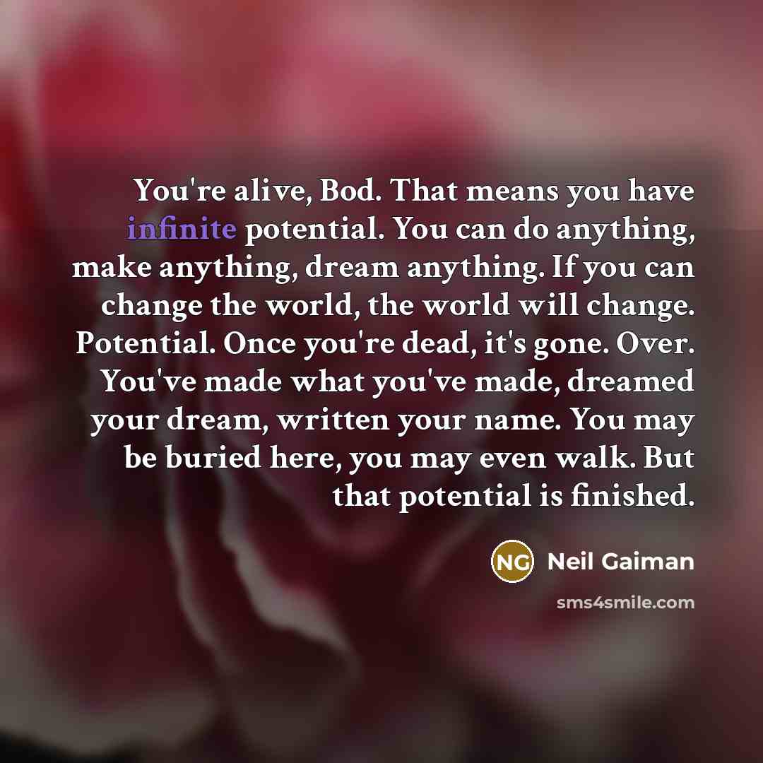 “You're alive, Bod. That means you have infinite potential. You…” quote by Neil Gaiman