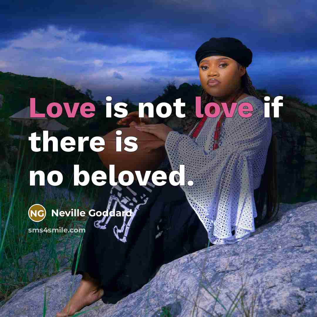 “Love is not love if there is no beloved.…” quote by Neville Goddard