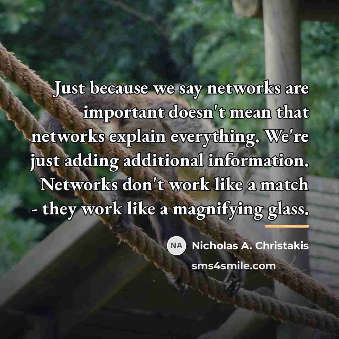 “Just because we say networks are important doesn't mean that…” quote by Nicholas A. Christakis