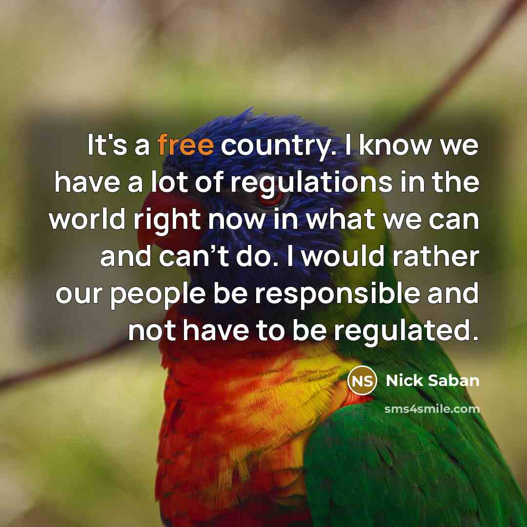 “It's a free country. I know we have a lot…” quote by Nick Saban