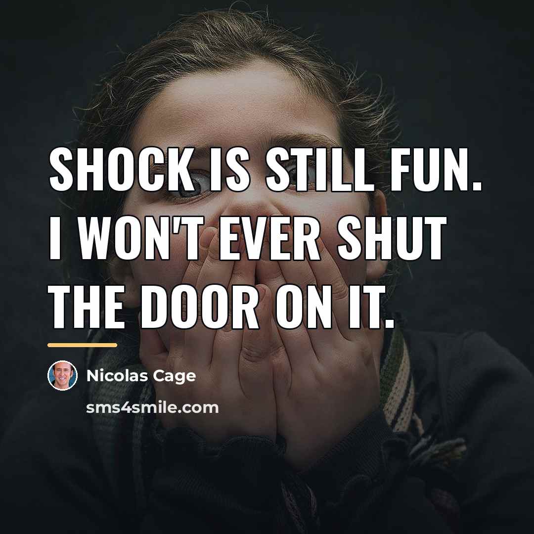 “Shock is still fun. I won't ever shut the door…” quote by Nicolas Cage