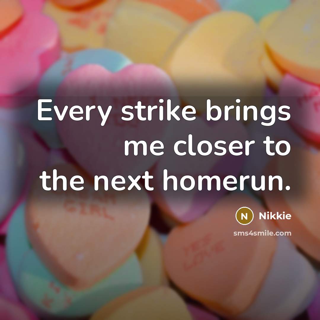 “Every strike brings me closer to the next homerun.…” quote by Nikkie