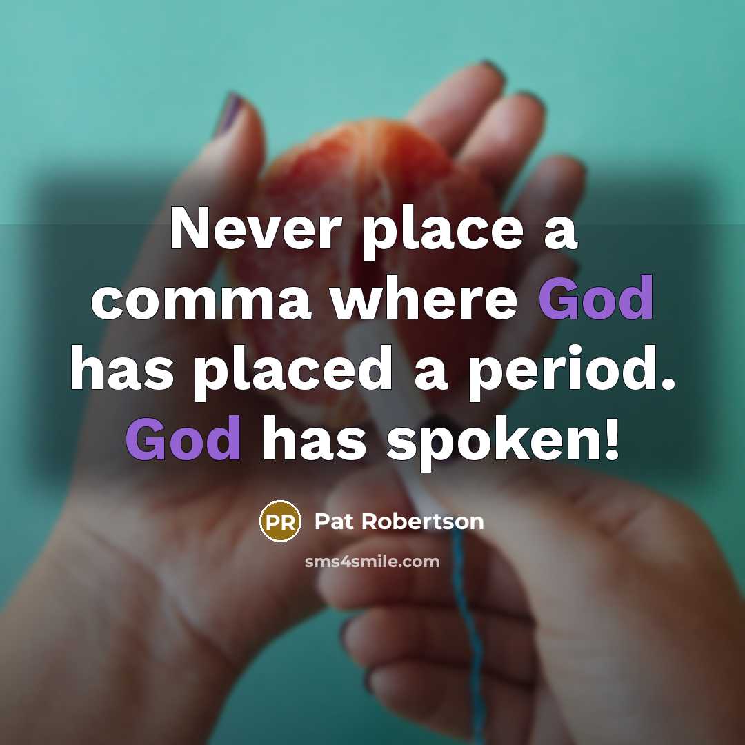 “Never place a comma where God has placed a period.…” quote by Pat Robertson