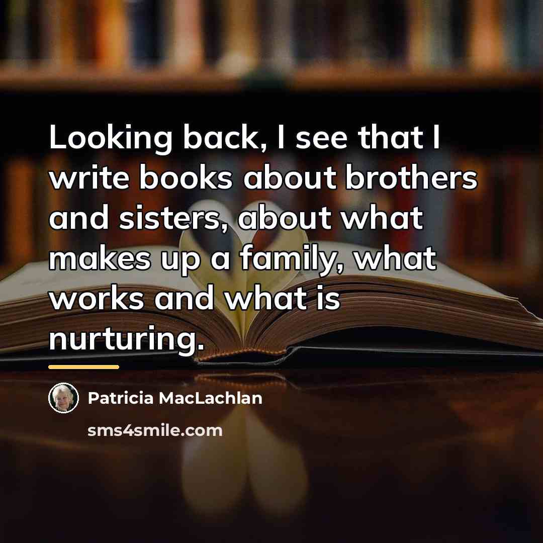 “Looking back, I see that I write books about brothers…” quote by Patricia MacLachlan