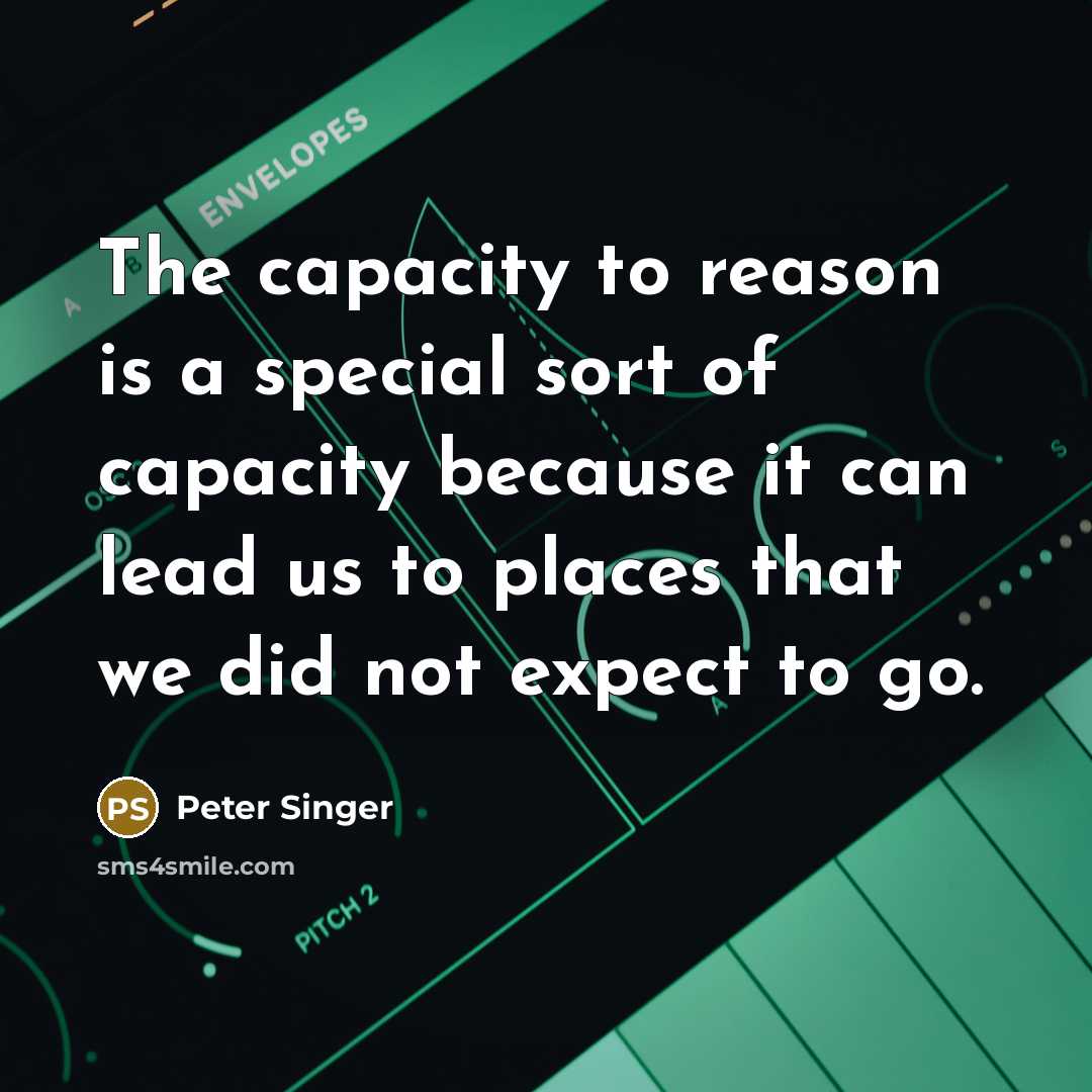 “The capacity to reason is a special sort of capacity…” quote by Peter Singer