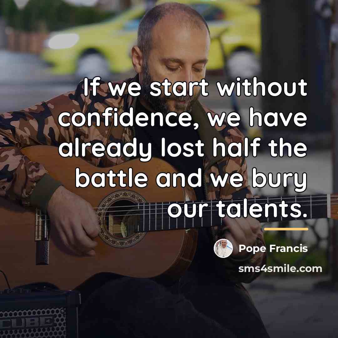 “If we start without confidence, we have already lost half…” quote by Pope Francis