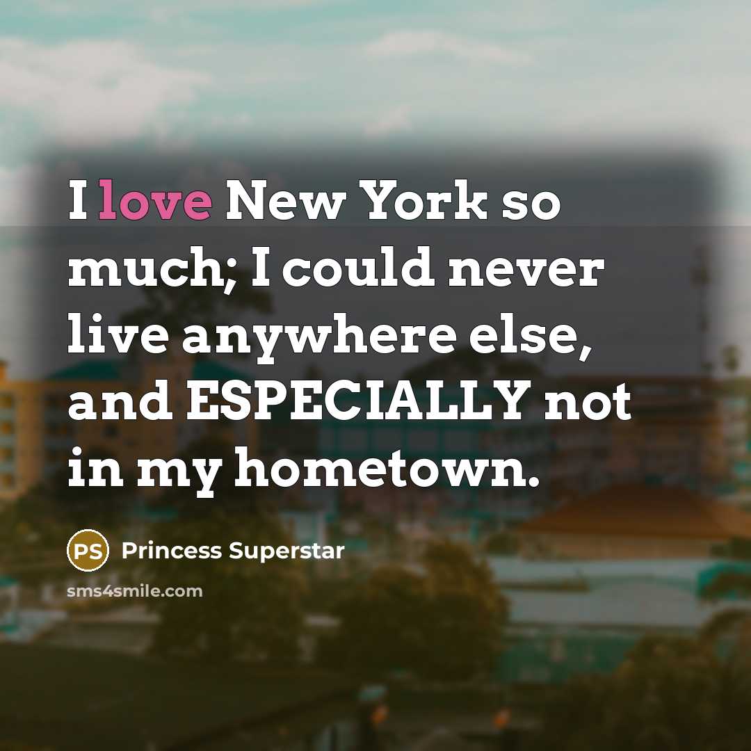 “I love New York so much; I could never live…” quote by Princess Superstar