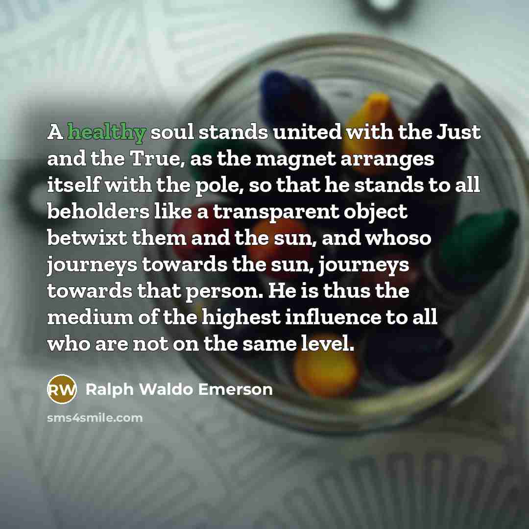 “A healthy soul stands united with the Just and the…” quote by Ralph Waldo Emerson