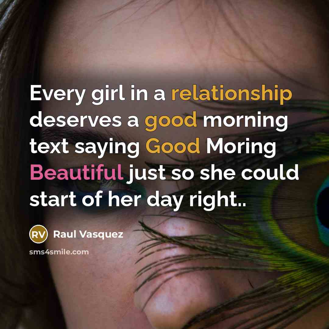 “Every girl in a relationship deserves a good morning text…” quote by Raul Vasquez