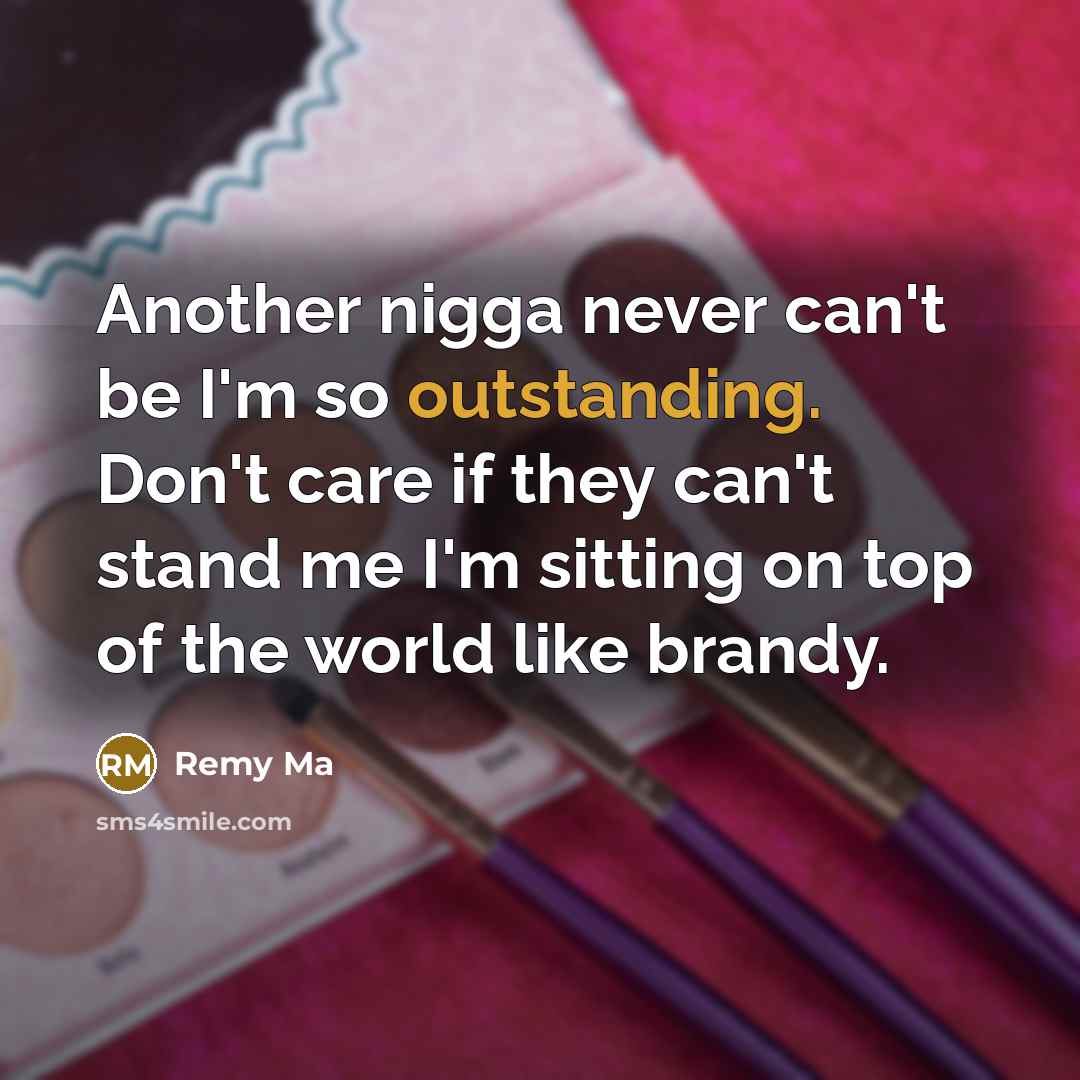 “Another nigga never can't be I'm so outstanding. Don't care…” quote by Remy Ma