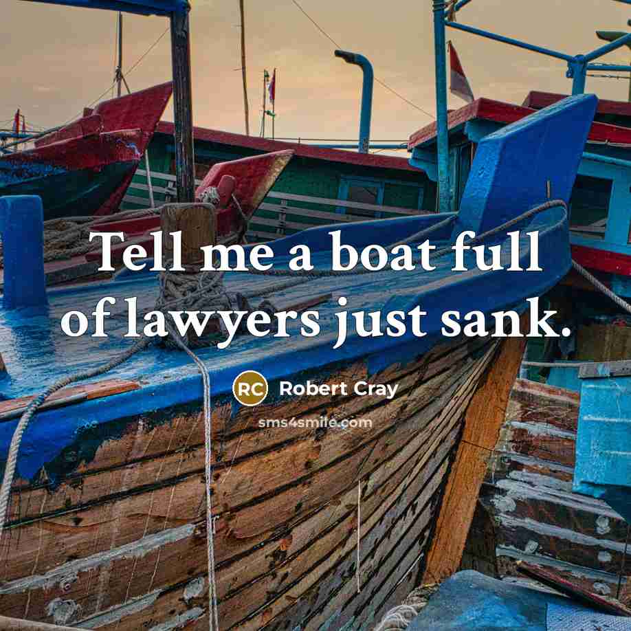 “Tell me a boat full of lawyers just sank.…” quote by Robert Cray