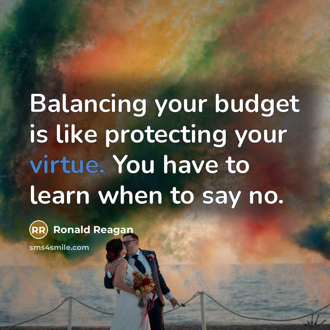 “Balancing your budget is like protecting your virtue. You have…” quote by Ronald Reagan