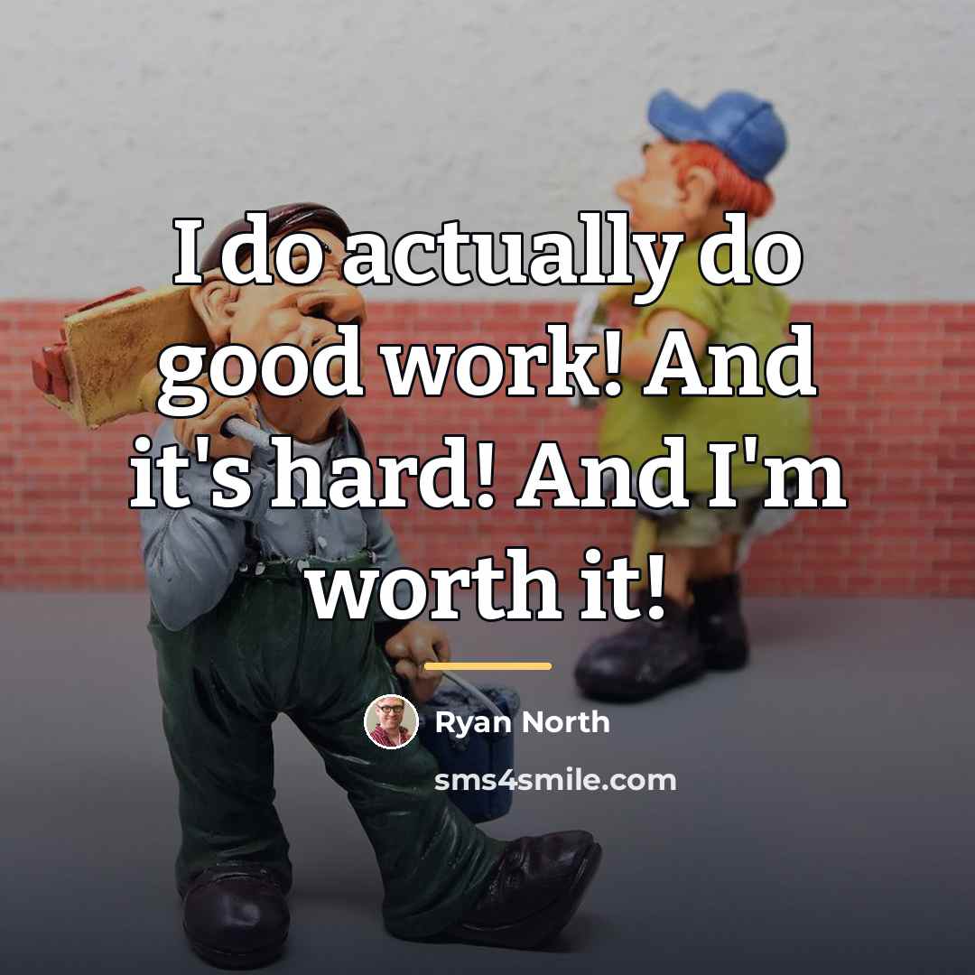 “I do actually do good work! And it's hard! And…” quote by Ryan North