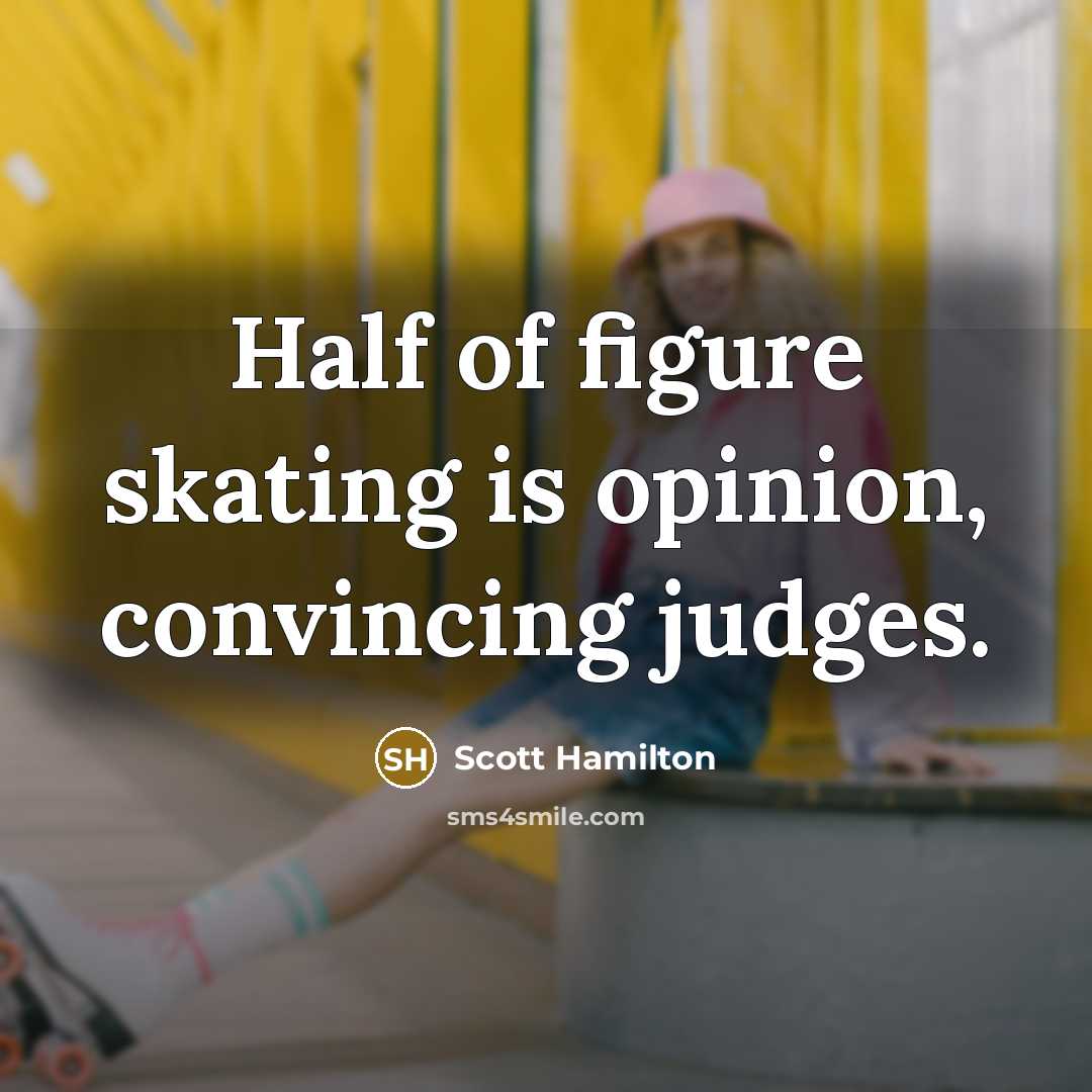 “Half of figure skating is opinion, convincing judges.…” quote by Scott Hamilton
