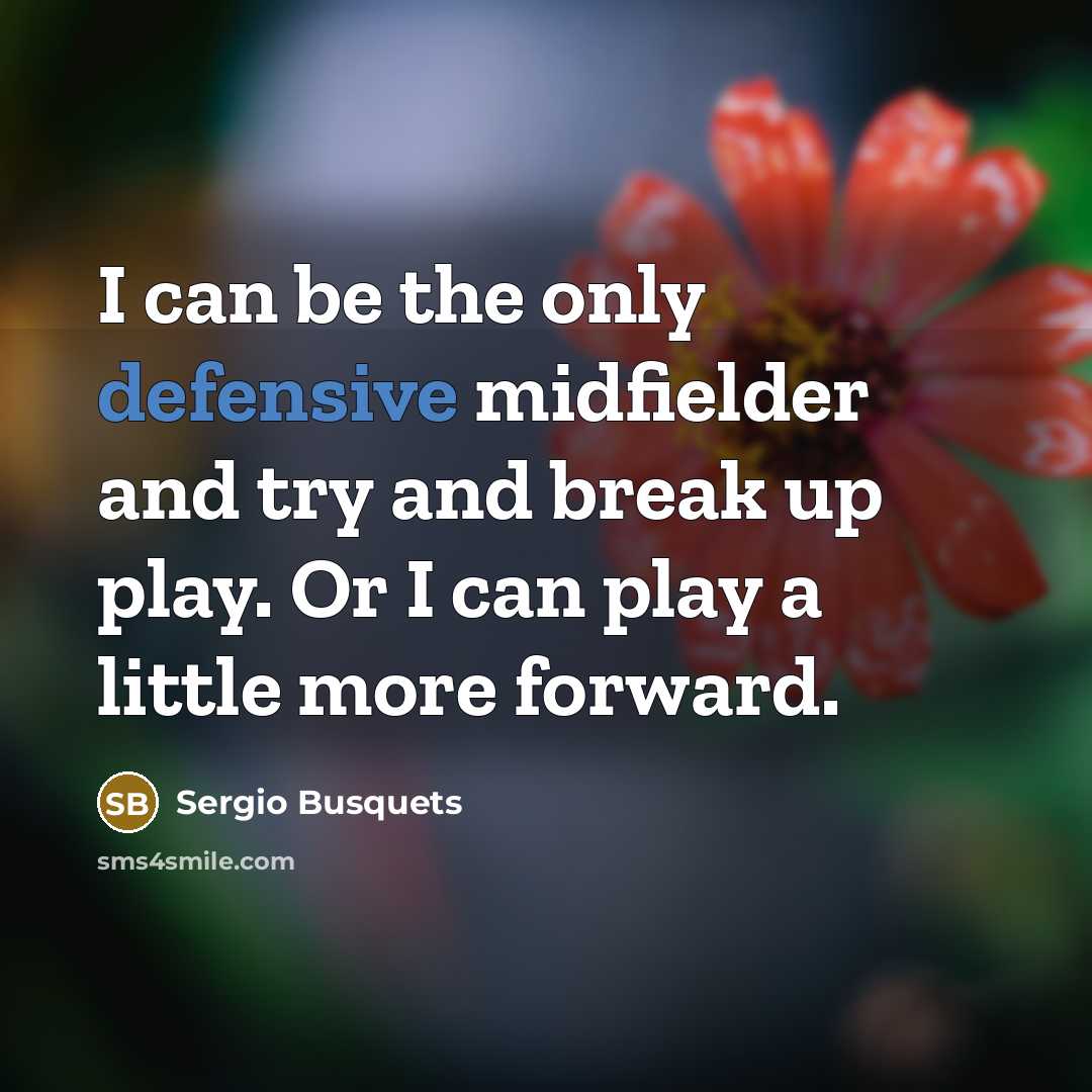 “I can be the only defensive midfielder and try and…” quote by Sergio Busquets