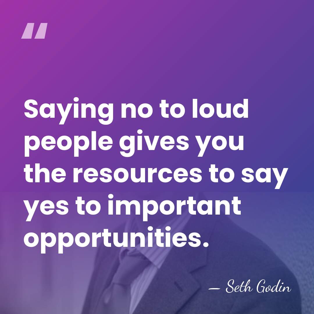 Saying no to loud people gives you the resources to say yes&hellip; - Seth Godin
