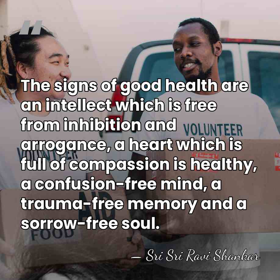 The signs of good health are an intellect which is free from&hellip; - Sri Sri Ravi Shankar