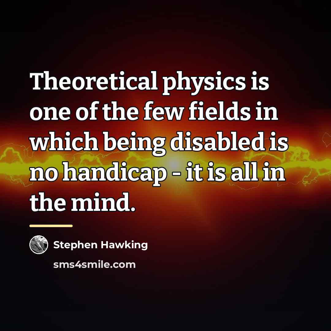“Theoretical physics is one of the few fields in which…” quote by Stephen Hawking