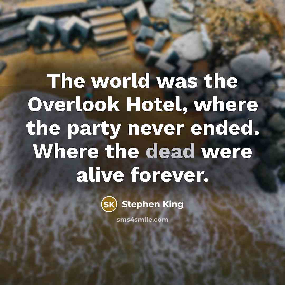 “The world was the Overlook Hotel, where the party never…” quote by Stephen King