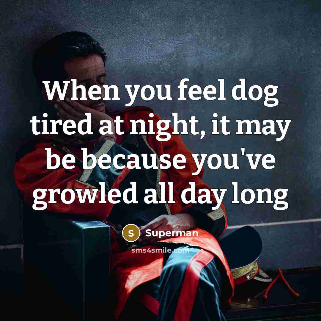 “When you feel dog tired at night, it may be…” quote by Superman