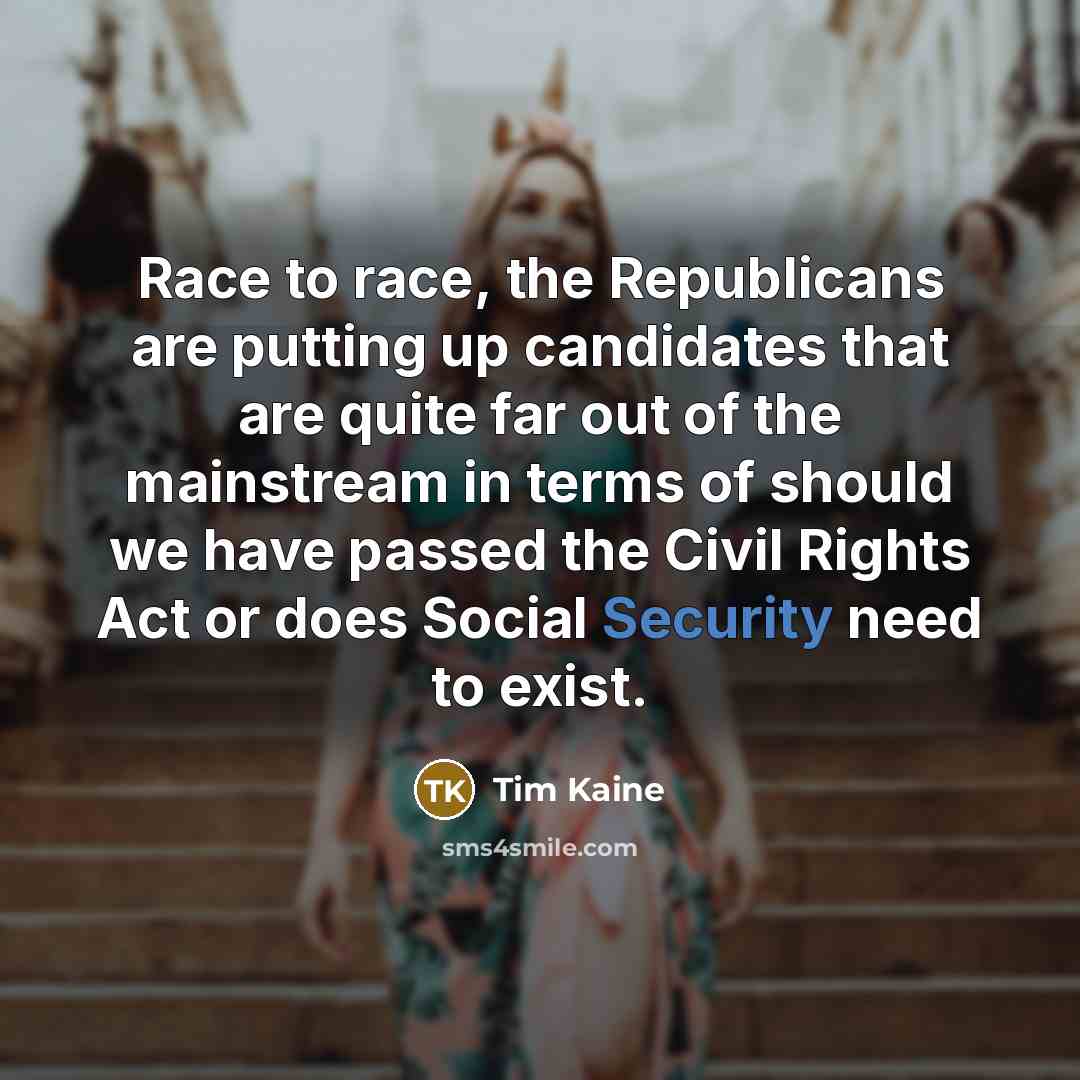 “Race to race, the Republicans are putting up candidates that…” quote by Tim Kaine