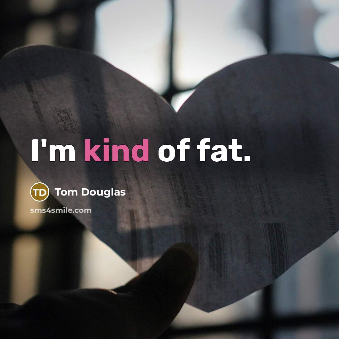 “I'm kind of fat.…” quote by Tom Douglas
