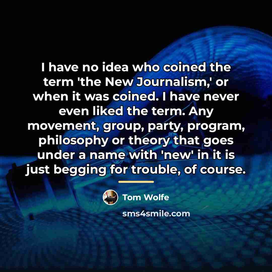 “I have no idea who coined the term 'the New…” quote by Tom Wolfe