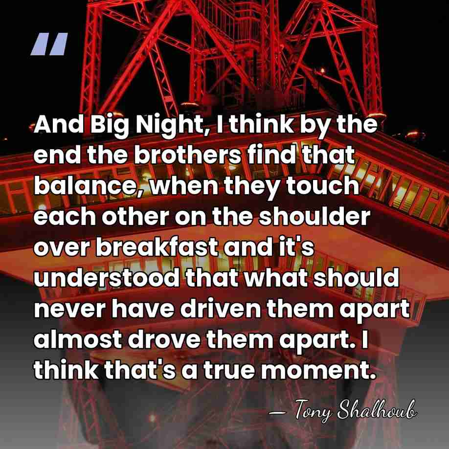 And Big Night, I think by the end the brothers find that&hellip; - Tony Shalhoub