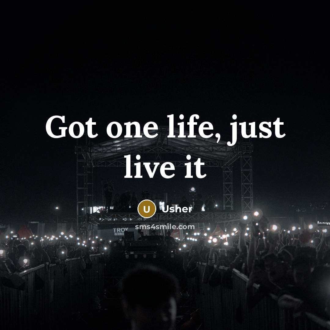 “Got one life, just live it…” quote by Usher