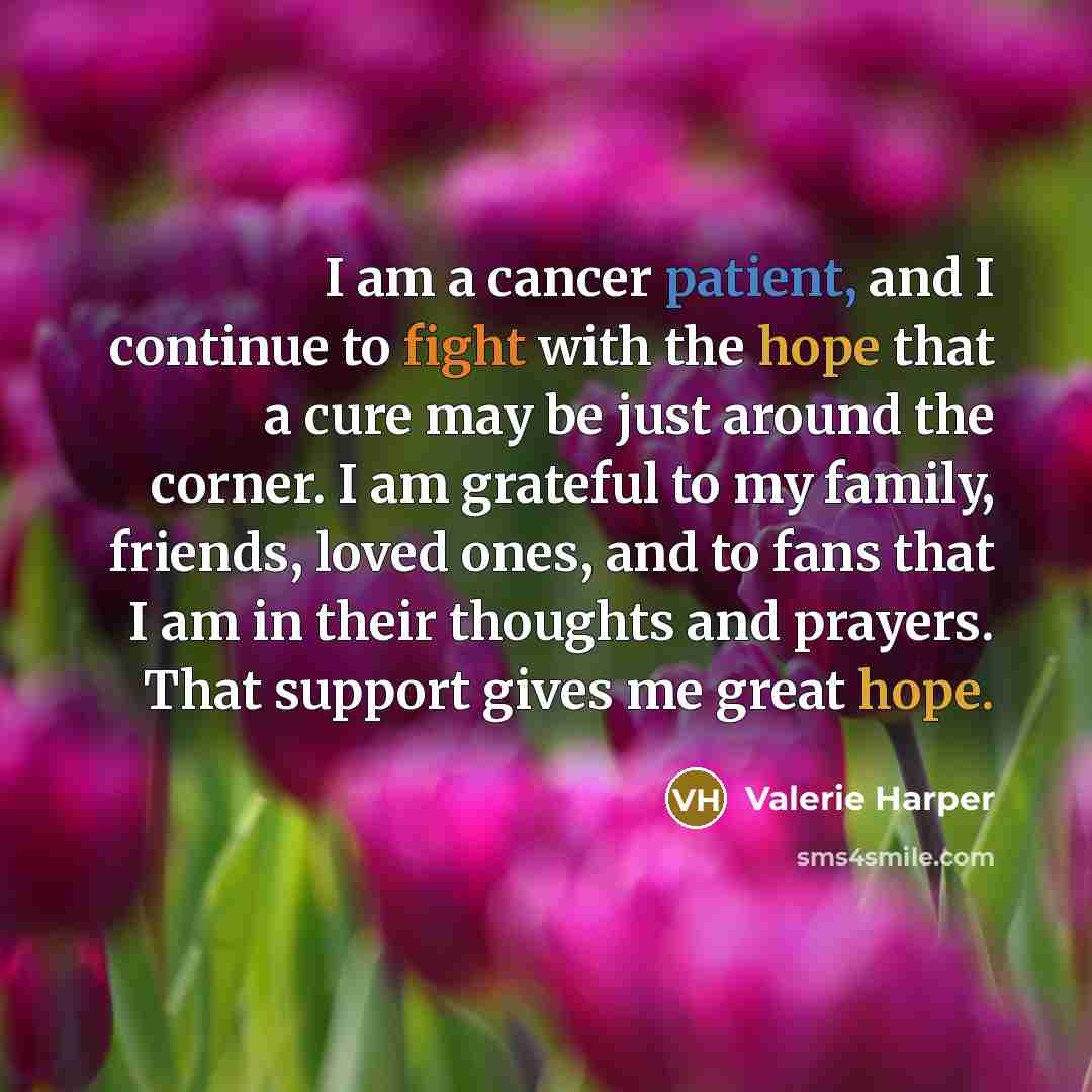 “I am a cancer patient, and I continue to fight…” quote by Valerie Harper