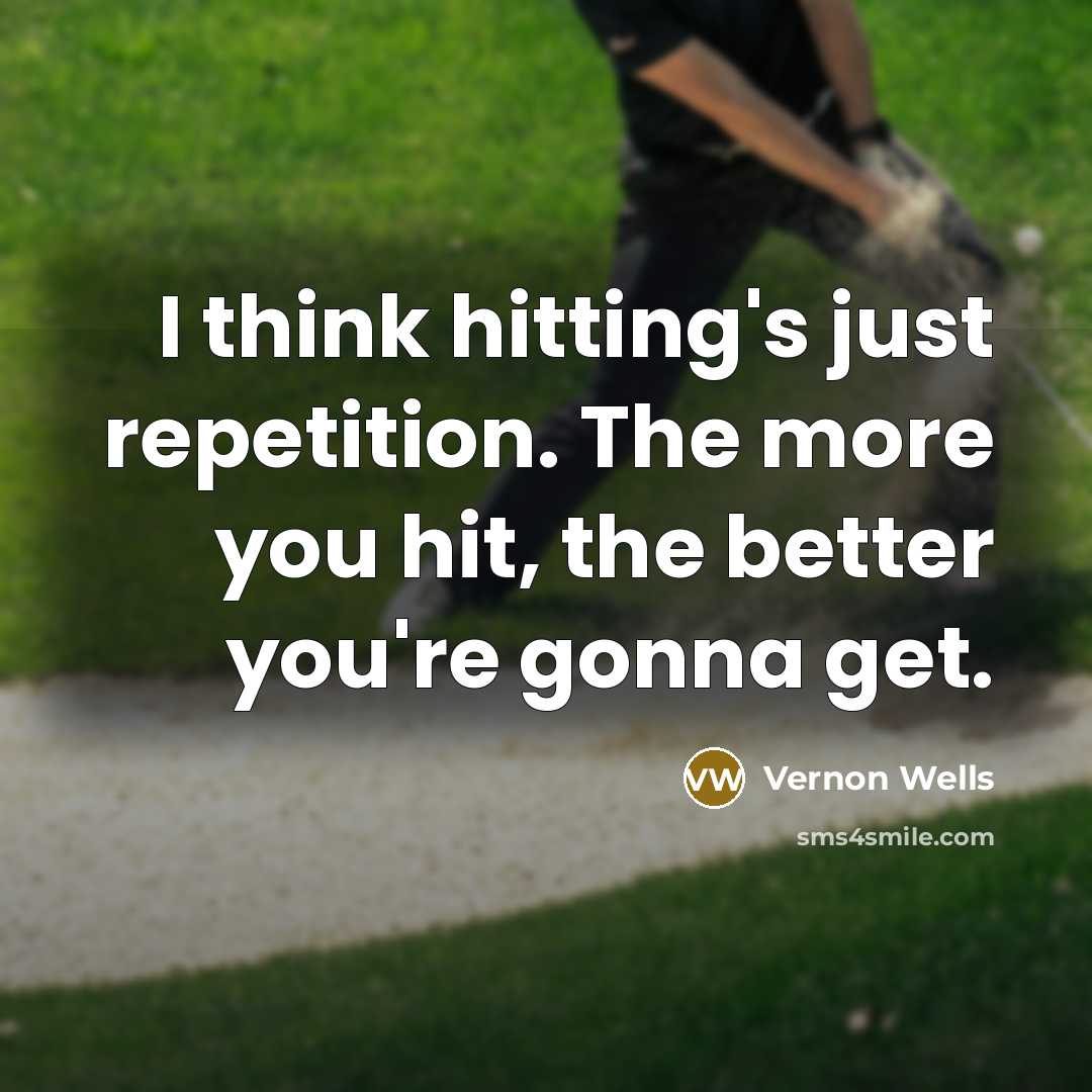 “I think hitting's just repetition. The more you hit, the…” quote by Vernon Wells