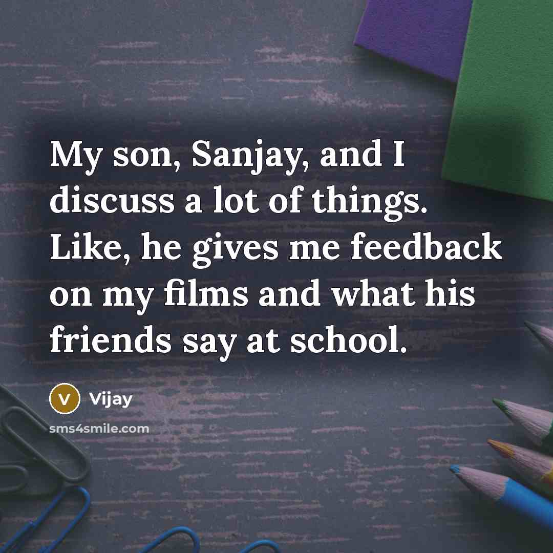 “My son, Sanjay, and I discuss a lot of things.…” quote by Vijay