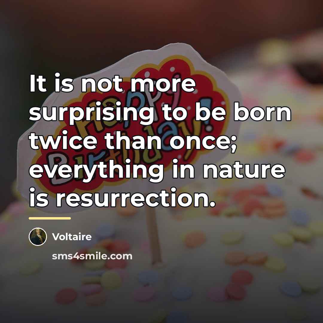 “It is not more surprising to be born twice than…” quote by Voltaire