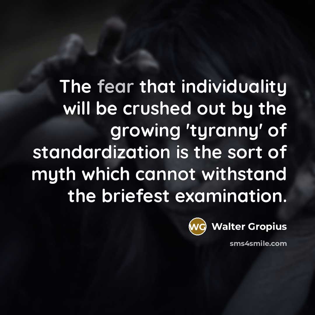 “The fear that individuality will be crushed out by the…” quote by Walter Gropius