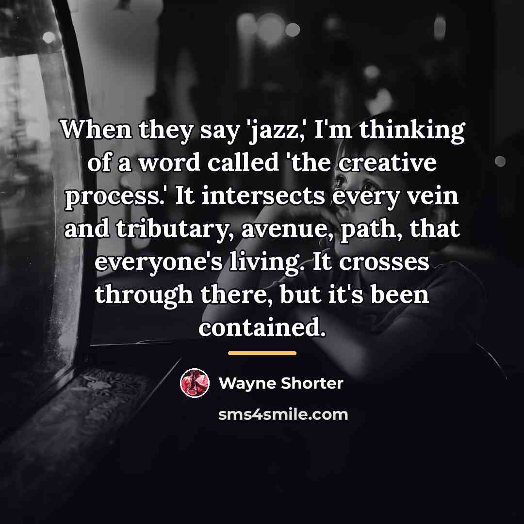 “When they say 'jazz,' I'm thinking of a word called…” quote by Wayne Shorter