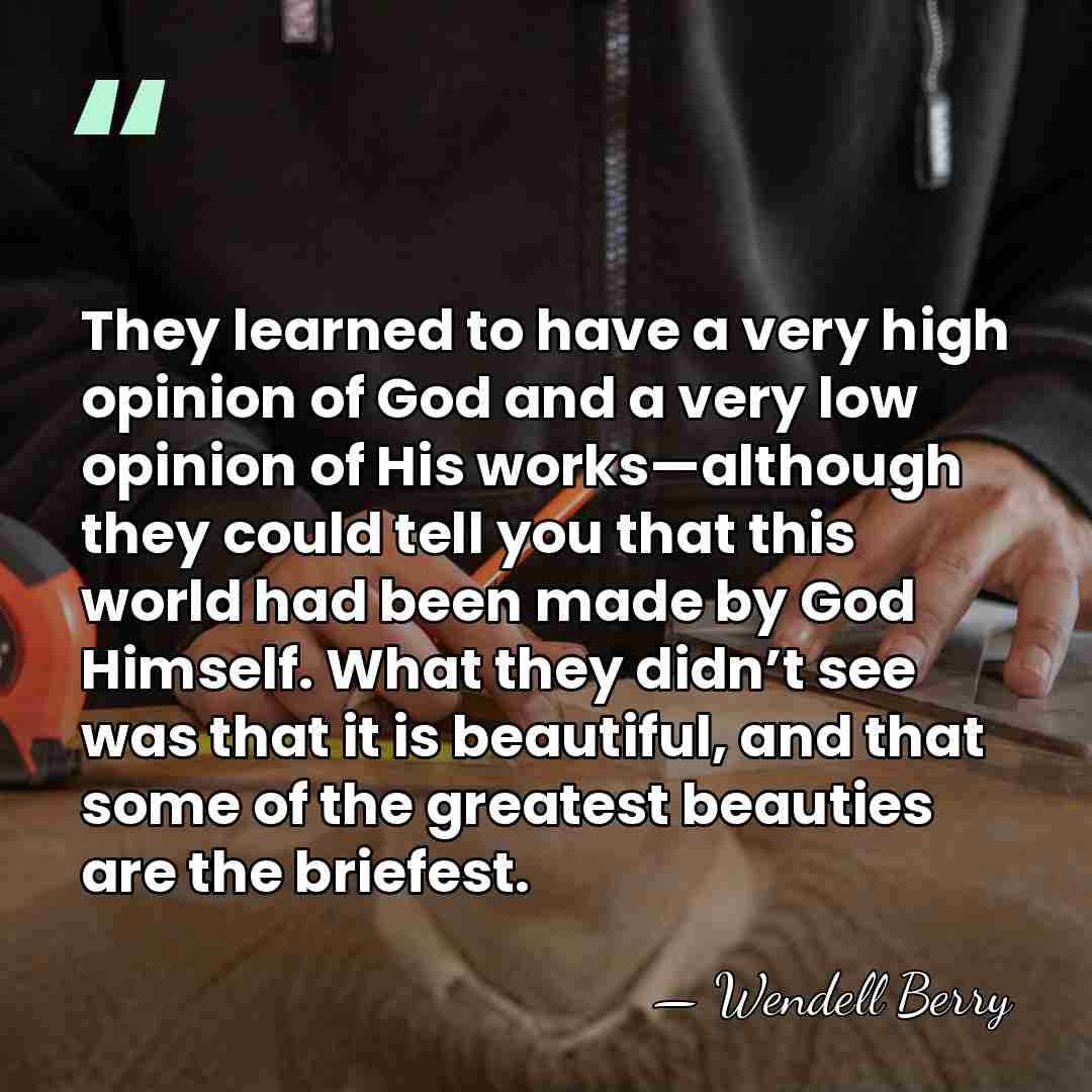 They learned to have a very high opinion of God and a&hellip; - Wendell Berry