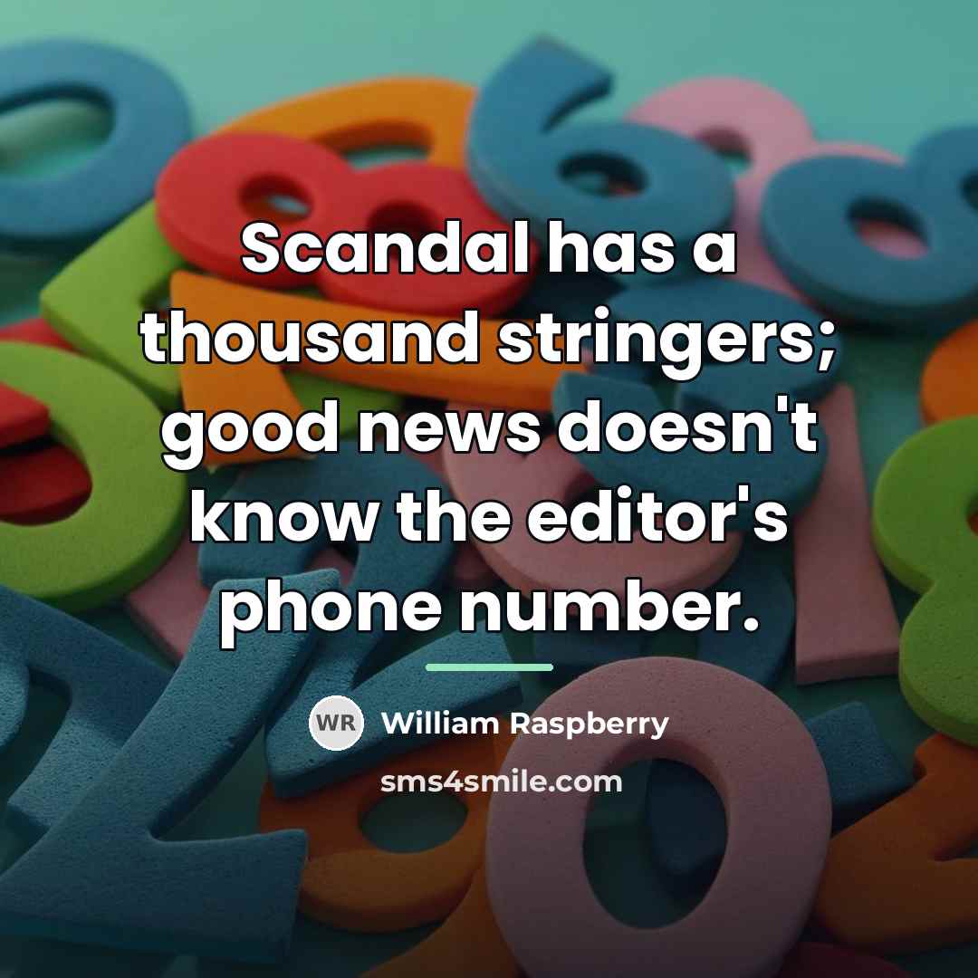 “Scandal has a thousand stringers; good news doesn't know the…” quote by William Raspberry
