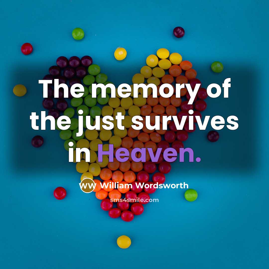 “The memory of the just survives in Heaven.…” quote by William Wordsworth