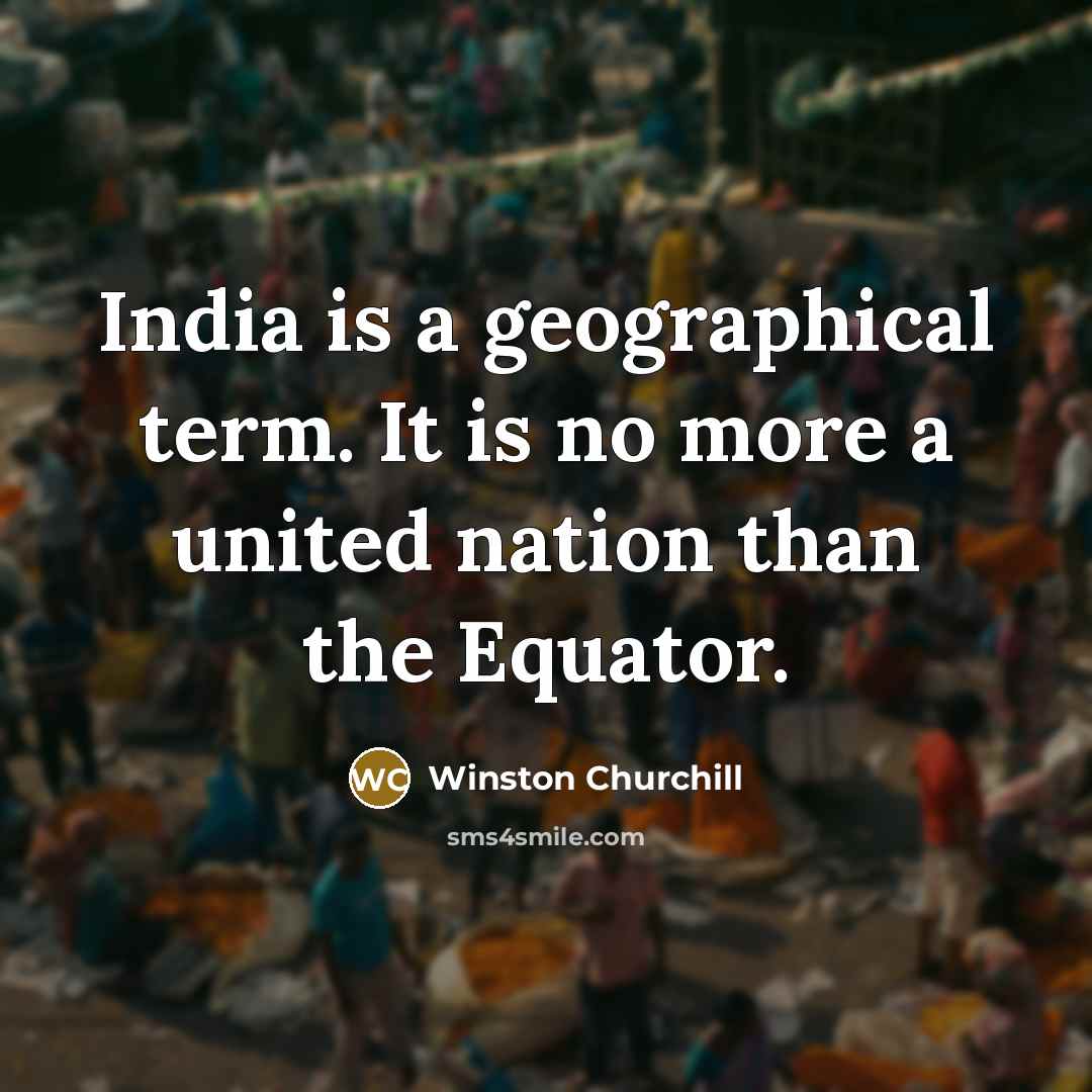 “India is a geographical term. It is no more a…” quote by Winston Churchill