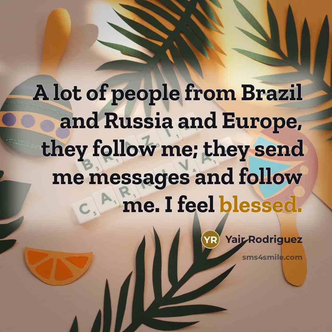 “A lot of people from Brazil and Russia and Europe,…” quote by Yair Rodriguez