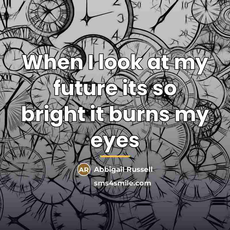 “When I look at my future its so bright it…” quote by Abbigail Russell