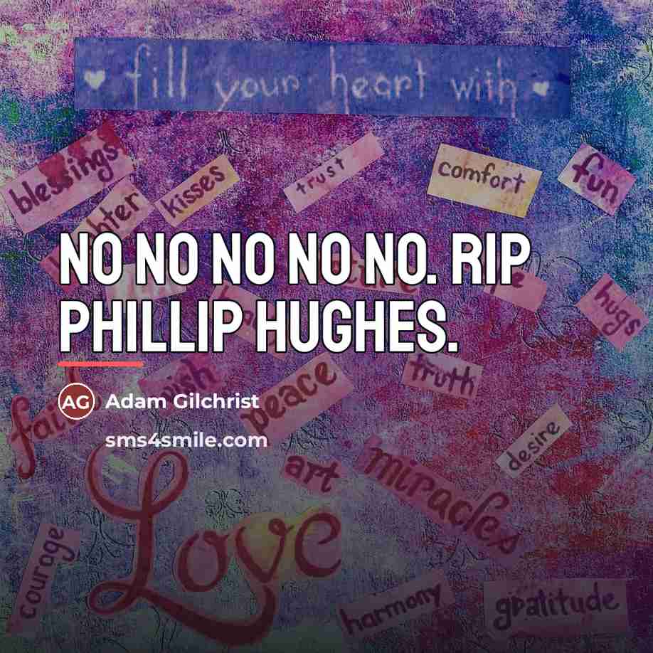 “No no no no no. RIP Phillip Hughes.…” quote by Adam Gilchrist
