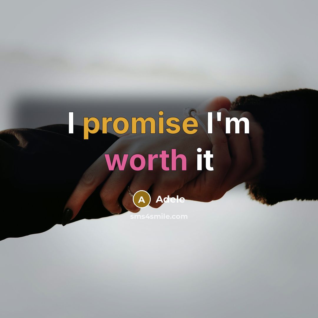“I promise I'm worth it” quote by Adele