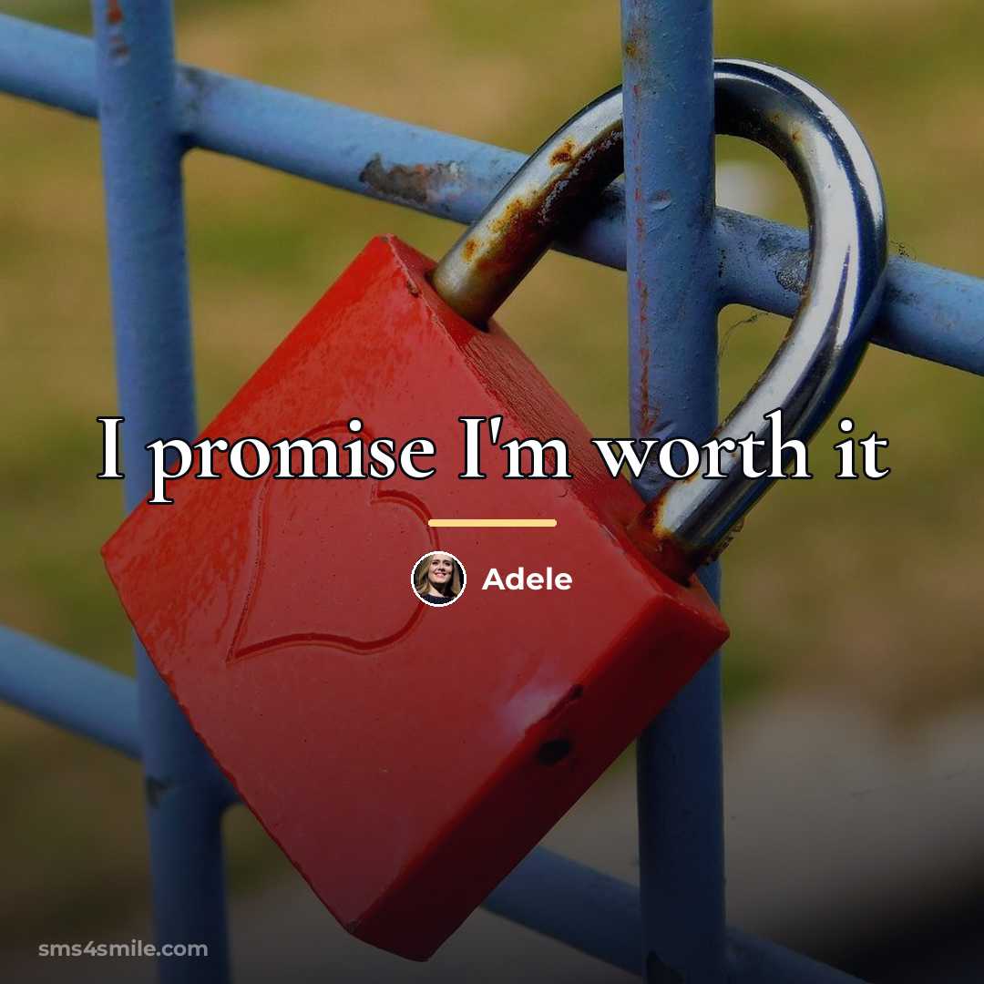 “I promise I'm worth it…” quote by Adele