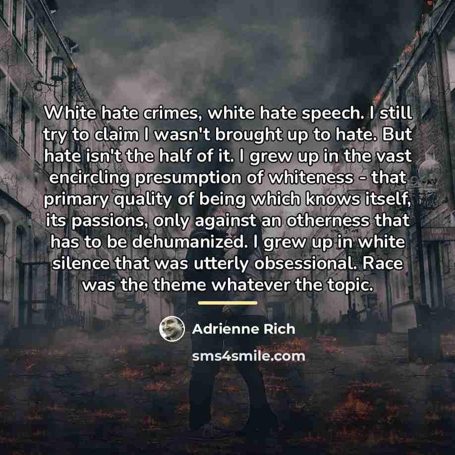 “White hate crimes, white hate speech. I still try to…” quote by Adrienne Rich