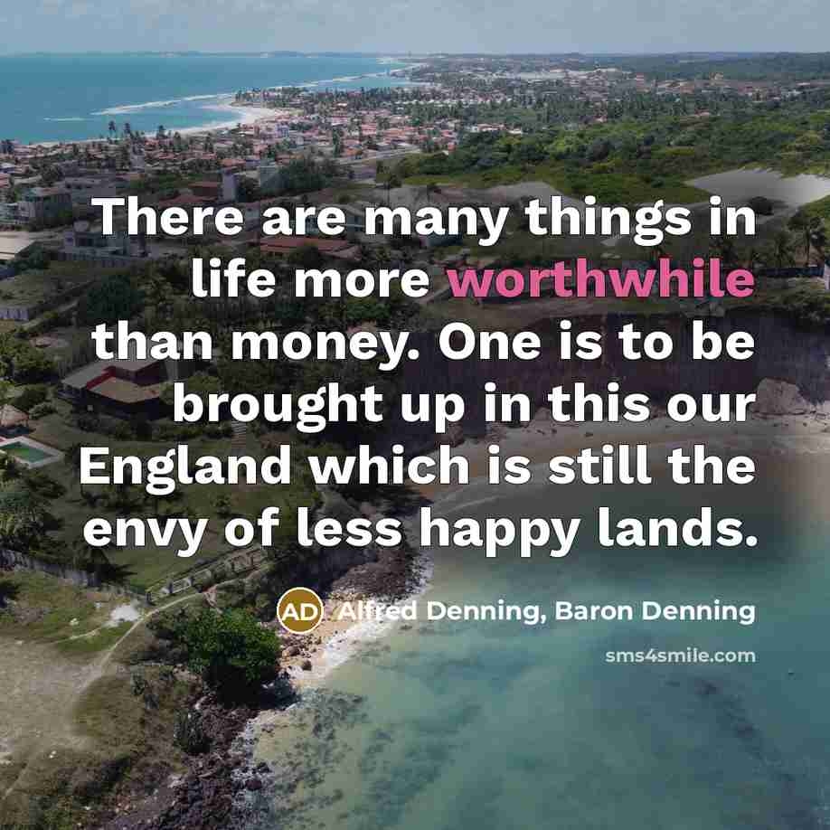 “There are many things in life more worthwhile than money.…” quote by Alfred Denning, Baron Denning